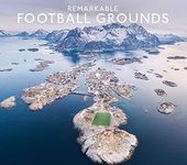 Remarkable Football Grounds: An illustrated guide to the world’s perfect soccer pitches - Shortlisted for 2023 Illustrated Sports Book of the Year