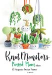 Knotmonsters: Potted Plants edition: 12 Amigurumi Crochet Patterns