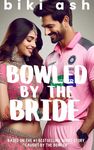 Bowled by the Bride: The steamy and hilarious new runaway bride grumpy sunshine sports romcom (Spicy Sports Romances)