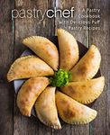 Pastry Chef: A Pastry Cookbook with Delicious Puff Pastry Recipes