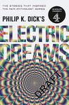 THE ELECTRIC DREAMS OF PHILIP K. DICK: VOLUME 1: The stories which inspired the hit Channel 4 series