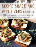 Recipe Snack and Appetizers Cooking: 198 A Wide Selection of Savoury and Easy to Prepare Snack and Appetizer Recipes