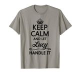 KEEP CALM and let LUCY Handle It | Funny Name Gift - T-Shirt