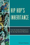 Hip Hop's Inheritance: From the Harlem Renaissance to the Hip Hop Feminist Movement