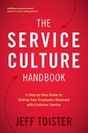 The Service Culture Handbook: A Step-by-Step Guide to Getting Your Employees Obsessed with Customer Service