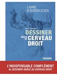 Dessiner grâce au cerveau droit - Livre d'exercices N.E.