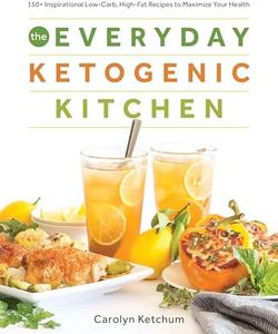 The Everyday Ketogenic Kitchen: 150+ Inspirational Low-Carb, High-Fat Recipes to Maximize Your Health