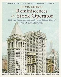 Reminiscences of a Stock Operator: With New Commentary and Insights on the Life and Times of Jesse Livermore