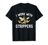 Electrician Pun I Work With Strippers T-Shirt