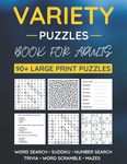 Variety Puzzle Book For Adults: 90+ Large-Print Puzzles Word Search, Sudoku, Word Scramble, Number Search, Trivia, Mazes