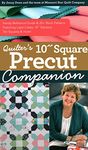 Quilter’s 10” Square Precut Companion: Handy reference guide & 20+ block patterns, featuring layer cakes, 10" stackers, ten squares and more!