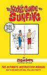 The Kook's Guide to Surfing: The Ultimate Instruction Manual: How to Ride Waves With Skill, Style, Etiquette. and Fun