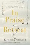 In Praise of Retreat: Finding Sanctuary in the Modern World