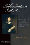 The Information Master: Jean-Baptiste Colbert's Secret State Intelligence System