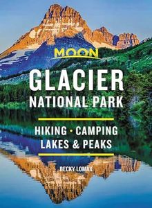 Moon Glacier National Park: Hiking, Camping, Lakes & Peaks (Travel Guide)