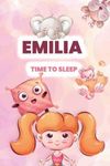 Emilia, time to sleep!: Adorable and cute illustrated book for kids and babies named Emilia before bedtime