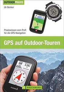 GPS auf Outdoor-Touren: Praxiswissen vom Profi für die GPS-Navigation