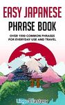 Easy Japanese Phrase Book: Over 1500 Common Phrases For Everyday Use And Travel