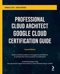 Professional Cloud Architect Google Cloud Certification Guide - Second Edition