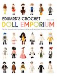 Edward's Crochet Doll Emporium: Flip the mix-and-match patterns to make and dress your favourite people (Edward's Menagerie)