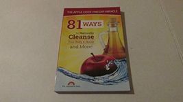 81 Ways To Naturally Cleanse Your Body & House And More [Paperback]