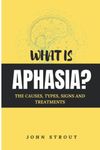 WHAT IS APHASIA?: THE CAUSES, TYPES, SIGNS AND TREATMENTS