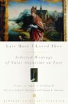 Late Have I Loved Thee: Selected Writings of Saint Augustine on Love (Vintage Spiritual Classics)