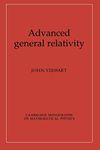 Advanced General Relativity (Cambridge Monographs on Mathematical Physics)