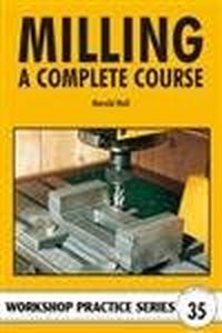 Milling - A Complete Course - Workshop Practice Series #35