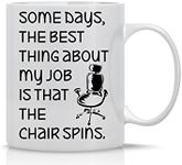 Some Days, The Best Thing About My Job is That the Chair Spins - 11oz White Coffee Mug - Office Mug Gifts for Bosses, CEO, and Managers - By CBT Mugs