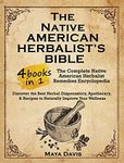 Native American Herbalist's Bible: 4 in 1-The Complete Native American Herbalist Remedies Encyclopedia. Discover the Best Herbal Dispensatory, ... Recipes to Naturally Improve Your Wellness