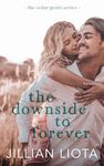 The Downside to Forever: A Single Mom, Next-Door Neighbor, Small Town Romance (Cedar Point Book 5)