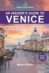 An Insider’s Guide to Venice: Discover the Hidden Venice: Handpicked Activities, Hotels, Churches, and Museums, Coupled With the Finest Cafés, Bars, and Restaurants Favored by Locals