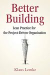 Better Building: Lean Practice for the Project-Driven Organization