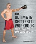 The Ultimate Kettlebells Workbook: The Revolutionary Program to Tone, Sculpt and Strengthen Your Whole Body