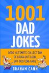 1001 Dad Jokes: Dads' Ultimate Collection of Laugh-Out-Loud, Gut-Busting Gags (1001 Jokes and Puns)