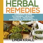 Herbal Remedies: The Ultimate Guide to Herbal Healing, Magic, Medicine, Antivirals, and Antibiotics