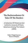 The Backwoodsmen Or Tales Of The Borders: A Collection Of Historical And Authentic Accounts Of Early Adventure Among The Indians (1883)