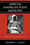 African American Slave Medicine: Herbal and non-Herbal Treatments