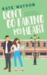 Don't Go Faking My Heart: A Friends to Lovers Sweet Romantic Comedy (Sweet as Sugar Maple Book 4)