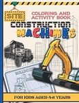 Construction Site Machines Coloring Book: A simple and enjoyable children's book. Have fun, learn new things, and enjoy yourself. There are additional ... Excavator, Crane, Digger and Dump Truck.