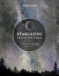 Lonely Planet Stargazing Around the World: A Tour of the Night Sky 2 2nd Ed.