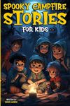 Spooky Campfire Stories For Kids: A Story Collection of Scary and Horror Tales to Tell Around the Camp Fire, Halloween, Midnight Gatherings, and When Darkness Falls