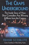 Craps Underground: The Inside Story of How Dice Controllers are Winning Millions from the Casinos!