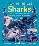 Sharks (A Day in the Life): What Do Great Whites, Hammerheads, and Whale Sharks Get Up To All Day?