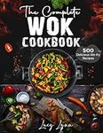 the Complete Wok Cookbook: 500 Deli