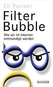 Filter Bubble: Wie wir im Internet entmündigt werden