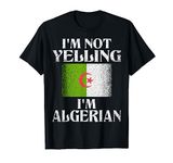 I'm Not Yelling I'm Algerian Funny Algerian Pride T-Shirt