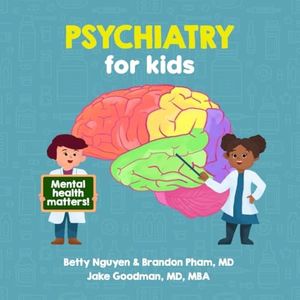 Psychiatry for Kids: A Fun Picture Book About Mental Illnesses and Developmental Disabilities for Children (Gift for Kids, Teachers, and Medical Students) (Medical School for Kids)