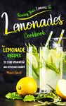 Turning Your Lemons To Lemonades Cookbook: Lemonade Recipes to Stay Hydrated and Refreshed Always